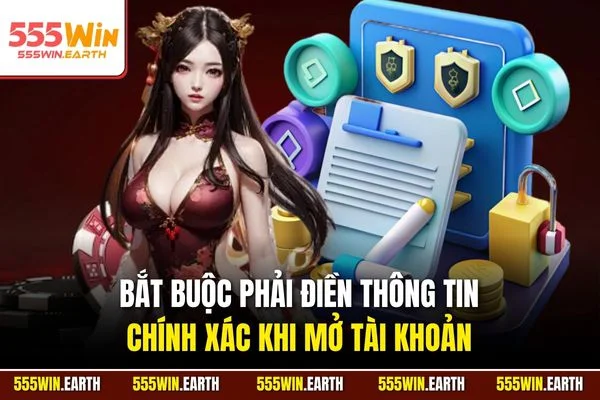 Bắt buộc phải điền thông tin chính xác khi mở tài khoản