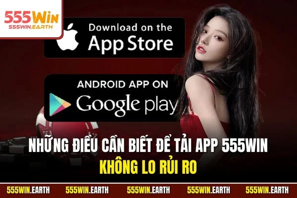 Những điều cần biết để tải app 555WIN không lo rủi ro